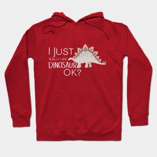 I just really like dinos Ok? Hoodie